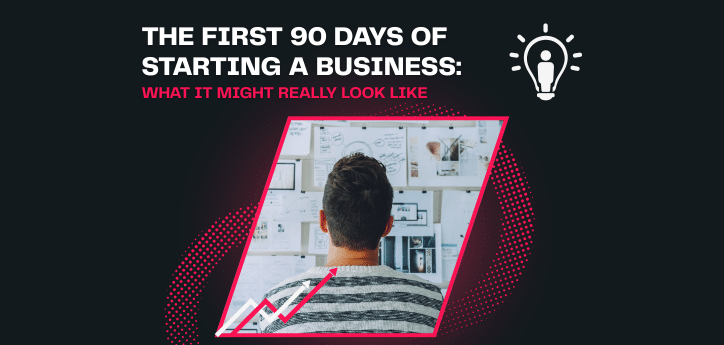Person facing a wall of business plans and notes beneath the headline “The First 90 Days of Starting a Business